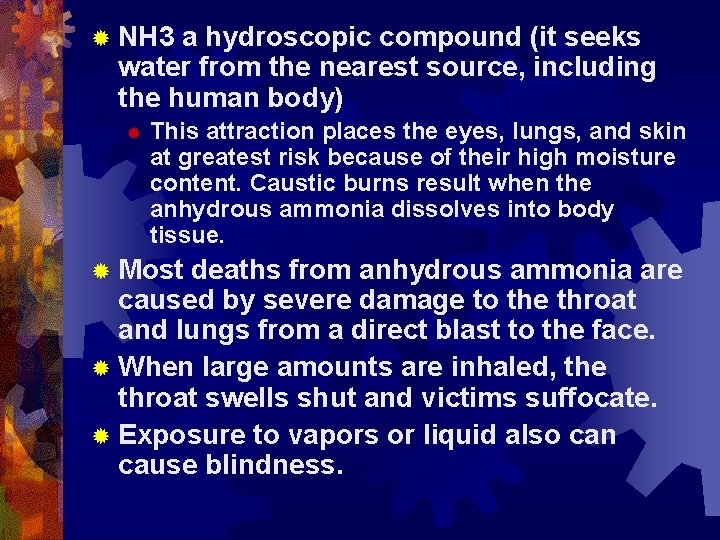 ® NH 3 a hydroscopic compound (it seeks water from the nearest source, including