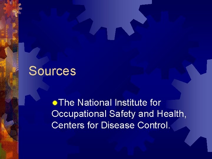 Sources ®The National Institute for Occupational Safety and Health, Centers for Disease Control. 