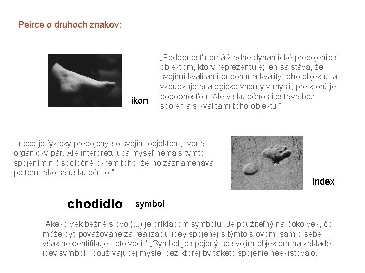 Peirce o druhoch znakov: ikon „Podobnosť nemá žiadne dynamické prepojenie s objektom, ktorý reprezentuje;