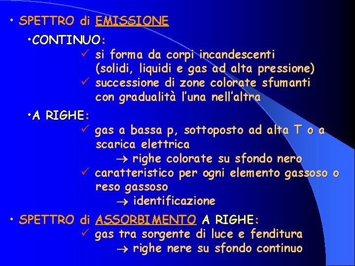  • SPETTRO di EMISSIONE • CONTINUO: ü si forma da corpi incandescenti (solidi,