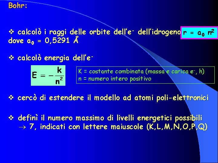 Bohr: v calcolò i raggi delle orbite dell’e- dell’idrogeno r = a 0 n