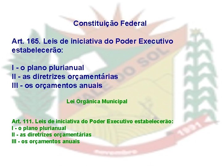 Constituição Federal Art. 165. Leis de iniciativa do Poder Executivo estabelecerão: I - o