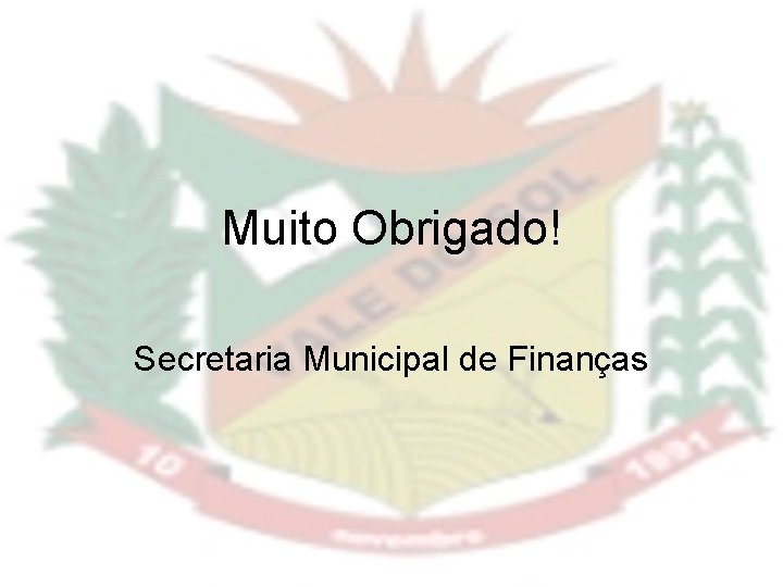 Muito Obrigado! Secretaria Municipal de Finanças 