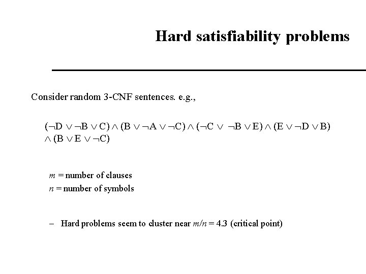 Hard satisfiability problems Consider random 3 -CNF sentences. e. g. , ( D B