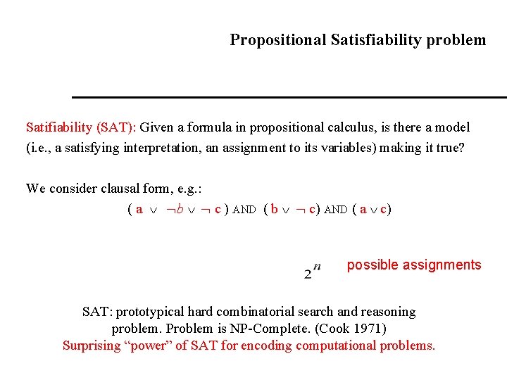 Propositional Satisfiability problem Satifiability (SAT): Given a formula in propositional calculus, is there a