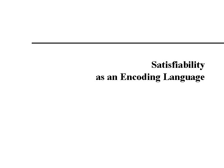 Satisfiability as an Encoding Language 