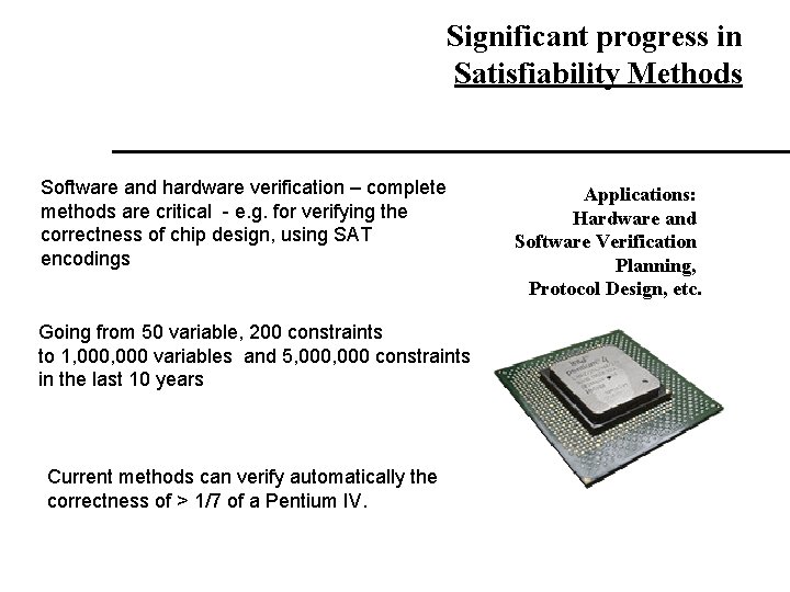 Significant progress in Satisfiability Methods Software and hardware verification – complete methods are critical