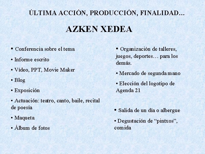 ÚLTIMA ACCIÓN, PRODUCCIÓN, FINALIDAD… AZKEN XEDEA • Conferencia sobre el tema • Organización de