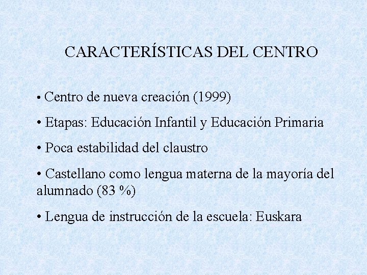 CARACTERÍSTICAS DEL CENTRO • Centro de nueva creación (1999) • Etapas: Educación Infantil y