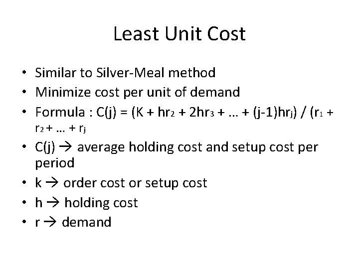 Least Unit Cost • Similar to Silver-Meal method • Minimize cost per unit of