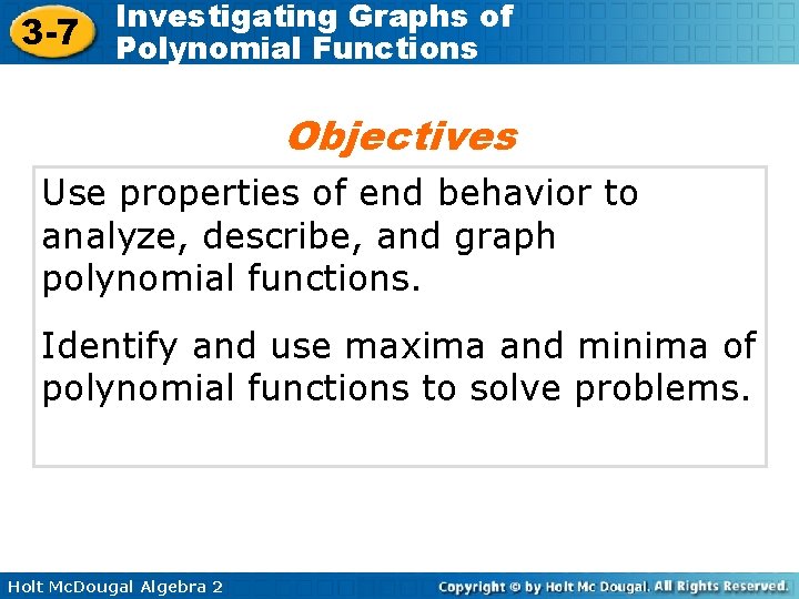 3 -7 Investigating Graphs of Polynomial Functions Objectives Use properties of end behavior to