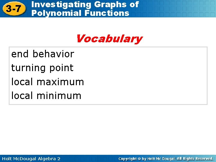 3 -7 Investigating Graphs of Polynomial Functions Vocabulary end behavior turning point local maximum