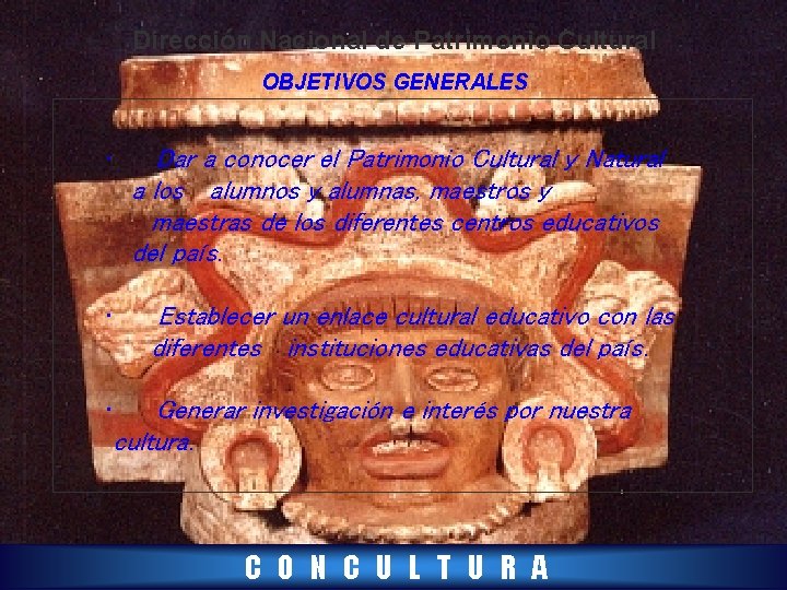 Dirección Nacional de Patrimonio Cultural OBJETIVOS GENERALES • • Dar a conocer el Patrimonio