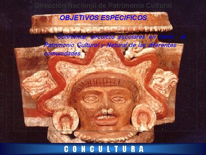 Dirección Nacional de Patrimonio Cultural OBJETIVOS ESPECIFICOS • Conformar circuitos escolares en torno al