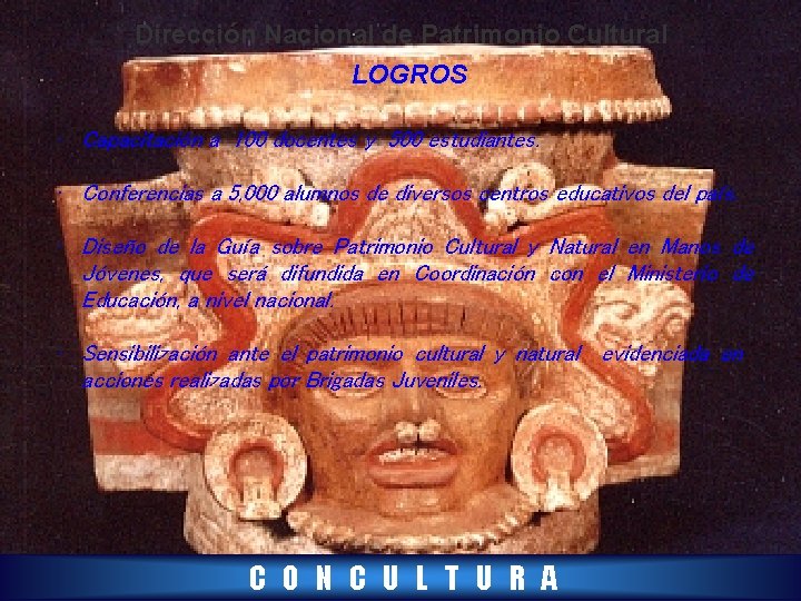 Dirección Nacional de Patrimonio Cultural LOGROS • Capacitación a 100 docentes y 500 estudiantes.