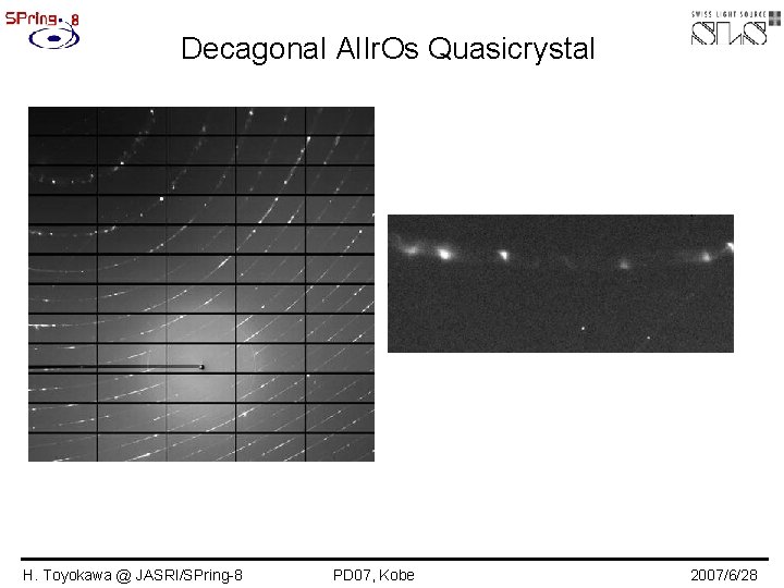 Decagonal Al. Ir. Os Quasicrystal H. Toyokawa @ JASRI/SPring-8 PD 07, Kobe 2007/6/28 