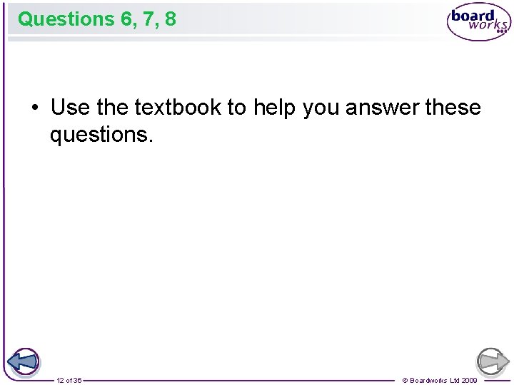 Questions 6, 7, 8 • Use the textbook to help you answer these questions. Questions 6, 7, 8 • Use the textbook to help you answer these questions.