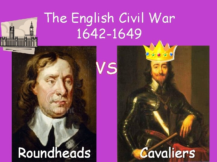 The English Civil War 1642 -1649 VS Roundheads Cavaliers 