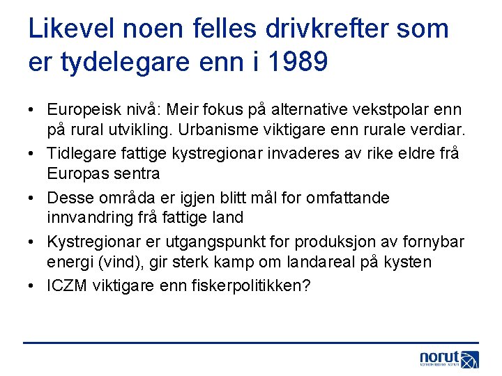 Likevel noen felles drivkrefter som er tydelegare enn i 1989 • Europeisk nivå: Meir