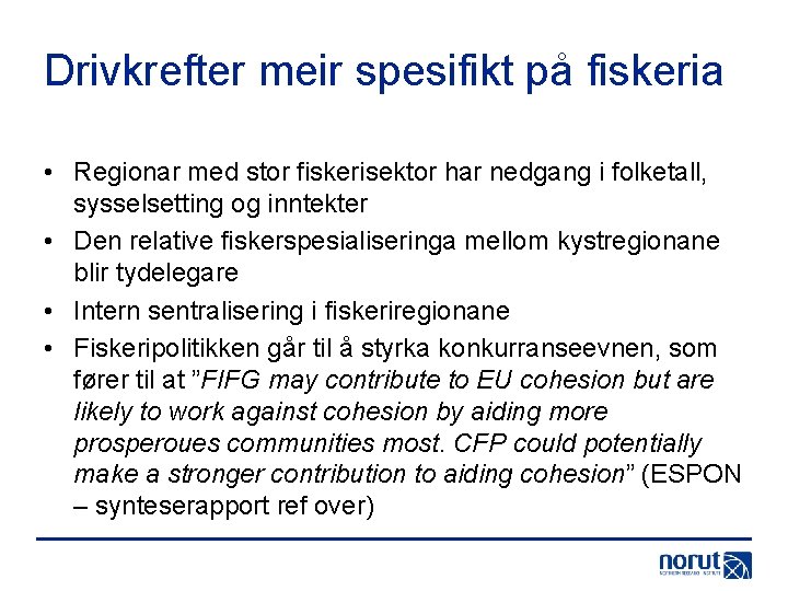 Drivkrefter meir spesifikt på fiskeria • Regionar med stor fiskerisektor har nedgang i folketall,