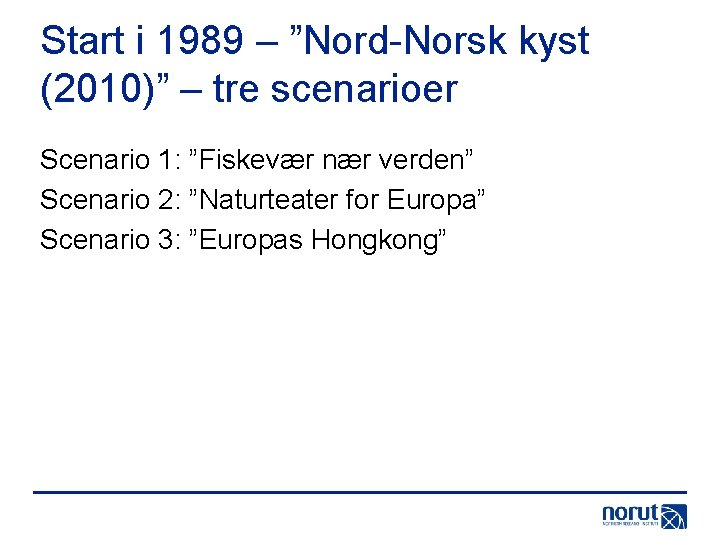 Start i 1989 – ”Nord-Norsk kyst (2010)” – tre scenarioer Scenario 1: ”Fiskevær nær