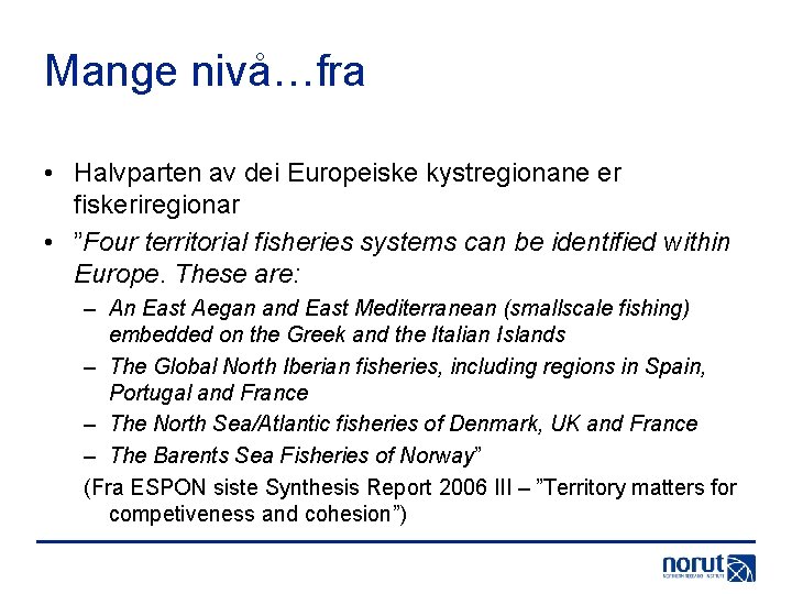 Mange nivå…fra • Halvparten av dei Europeiske kystregionane er fiskeriregionar • ”Four territorial fisheries