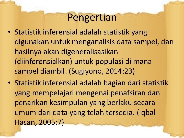 Pengertian • Statistik inferensial adalah statistik yang digunakan untuk menganalisis data sampel, dan hasilnya