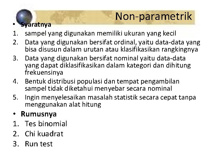 Non-parametrik • Syaratnya 1. sampel yang digunakan memiliki ukuran yang kecil 2. Data yang