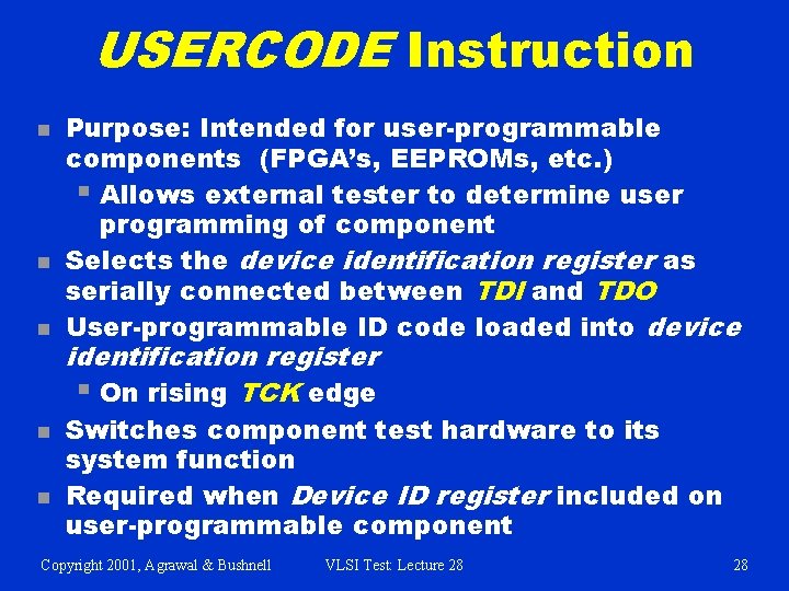 USERCODE Instruction n n Purpose: Intended for user-programmable components (FPGA’s, EEPROMs, etc. ) §