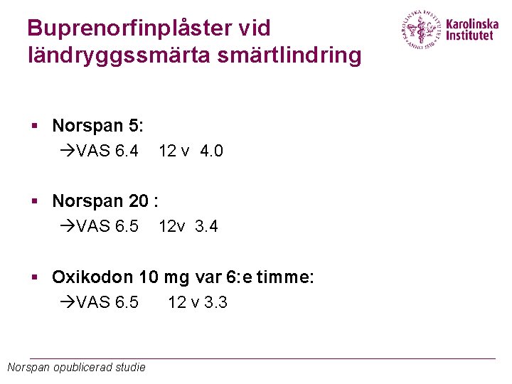 Buprenorfinplåster vid ländryggssmärta smärtlindring § Norspan 5: àVAS 6. 4 12 v 4. 0