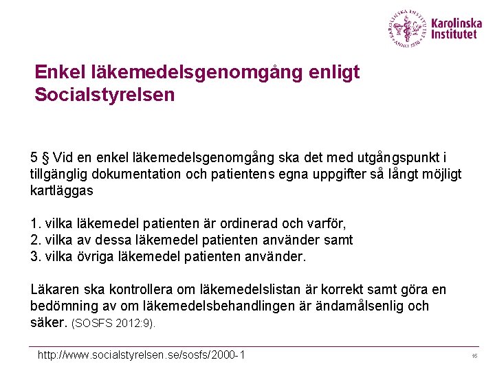 Enkel läkemedelsgenomgång enligt Socialstyrelsen 5 § Vid en enkel läkemedelsgenomgång ska det med utgångspunkt