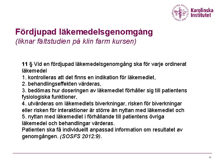 Fördjupad läkemedelsgenomgång (liknar fältstudien på klin farm kursen) 11 § Vid en fördjupad läkemedelsgenomgång