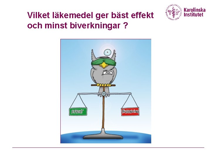 Vilket läkemedel ger bäst effekt och minst biverkningar ? 