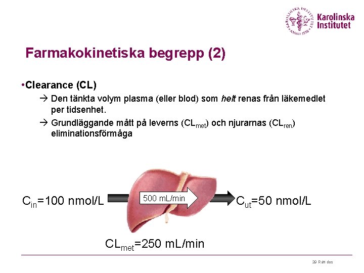 Farmakokinetiska begrepp (2) • Clearance (CL) à Den tänkta volym plasma (eller blod) som