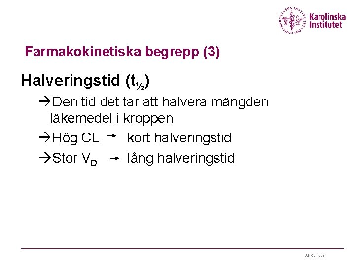 Farmakokinetiska begrepp (3) Halveringstid (t½) àDen tid det tar att halvera mängden läkemedel i