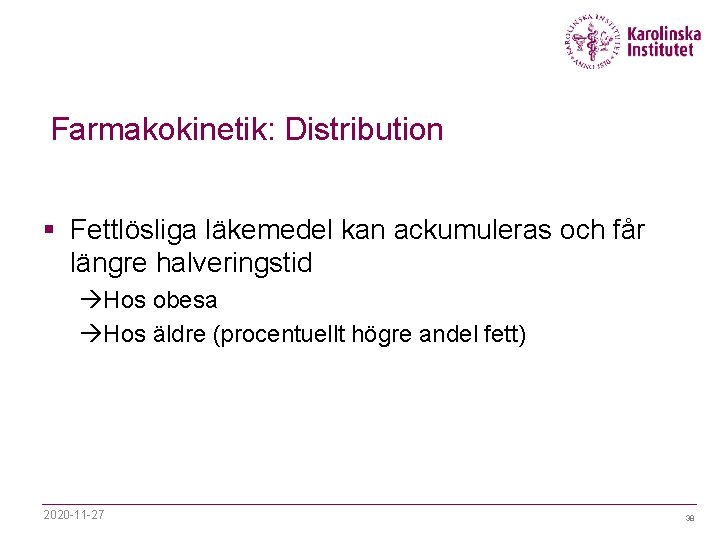 Farmakokinetik: Distribution § Fettlösliga läkemedel kan ackumuleras och får längre halveringstid àHos obesa àHos