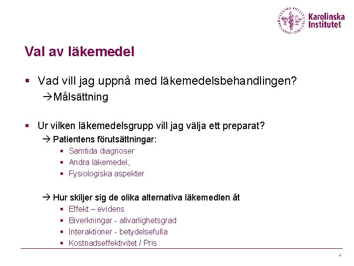 Val av läkemedel § Vad vill jag uppnå med läkemedelsbehandlingen? àMålsättning § Ur vilken