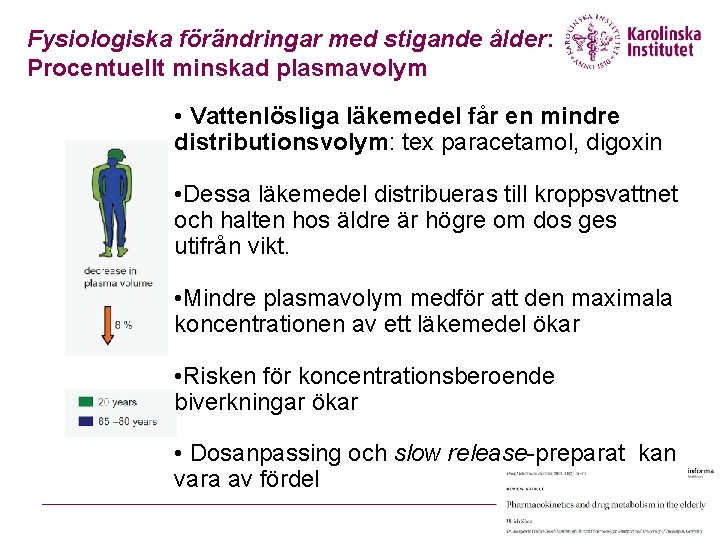 Fysiologiska förändringar med stigande ålder: Procentuellt minskad plasmavolym • Vattenlösliga läkemedel får en mindre