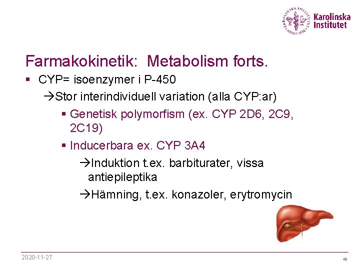 Farmakokinetik: Metabolism forts. § CYP= isoenzymer i P-450 àStor interindividuell variation (alla CYP: ar)