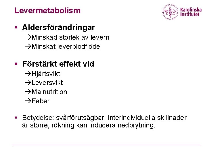 Levermetabolism § Åldersförändringar àMinskad storlek av levern àMinskat leverblodflöde § Förstärkt effekt vid àHjärtsvikt