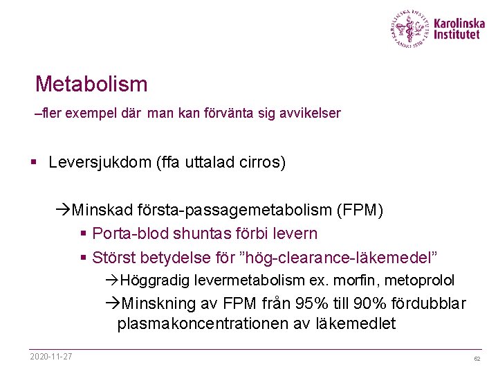 Metabolism –fler exempel där man kan förvänta sig avvikelser § Leversjukdom (ffa uttalad cirros)