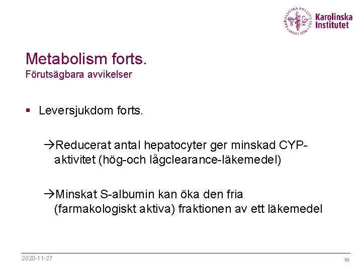 Metabolism forts. Förutsägbara avvikelser § Leversjukdom forts. àReducerat antal hepatocyter ger minskad CYPaktivitet (hög-och