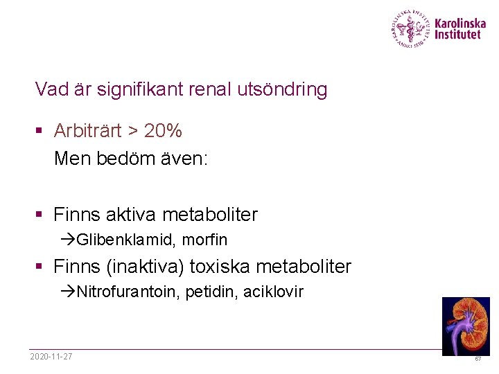 Vad är signifikant renal utsöndring § Arbiträrt > 20% Men bedöm även: § Finns