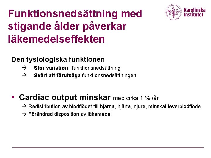 Funktionsnedsättning med stigande ålder påverkar läkemedelseffekten Den fysiologiska funktionen à à Stor variation i