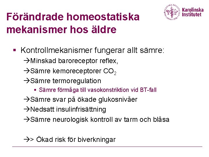 Förändrade homeostatiska mekanismer hos äldre § Kontrollmekanismer fungerar allt sämre: àMinskad baroreceptor reflex, àSämre