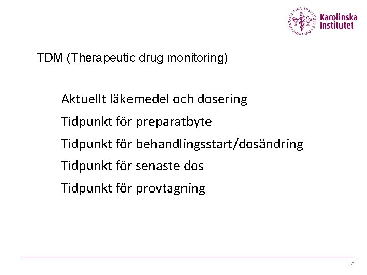 TDM (Therapeutic drug monitoring) Aktuellt läkemedel och dosering Tidpunkt för preparatbyte Tidpunkt för behandlingsstart/dosändring