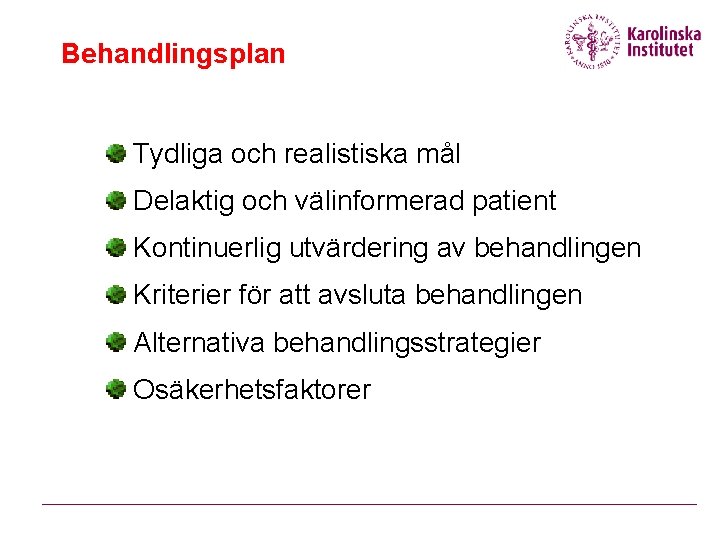Behandlingsplan Tydliga och realistiska mål Delaktig och välinformerad patient Kontinuerlig utvärdering av behandlingen Kriterier