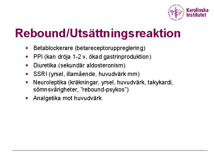 Rebound/Utsättningsreaktion § § § Betablockerare (betareceptoruppreglering) PPI (kan dröja 1 -2 v, ökad gastrinproduktion)