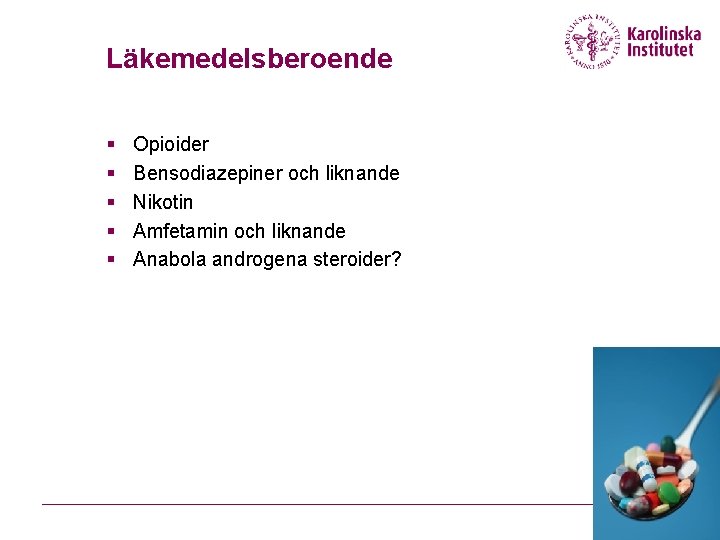 Läkemedelsberoende § § § Opioider Bensodiazepiner och liknande Nikotin Amfetamin och liknande Anabola androgena