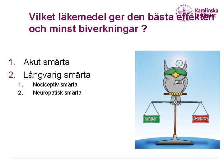 Vilket läkemedel ger den bästa effekten och minst biverkningar ? 1. Akut smärta 2.